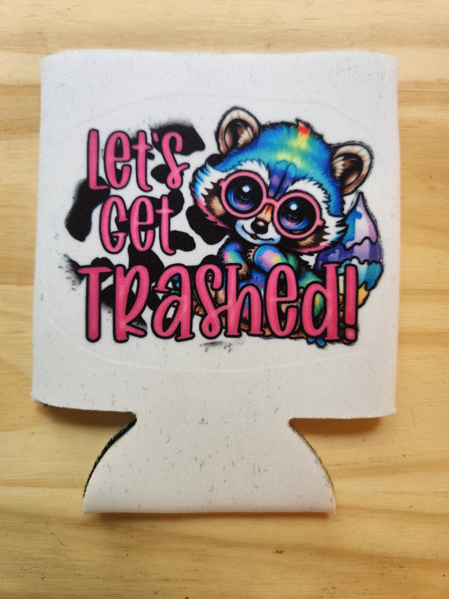 Let's Get Trashed - Koozie