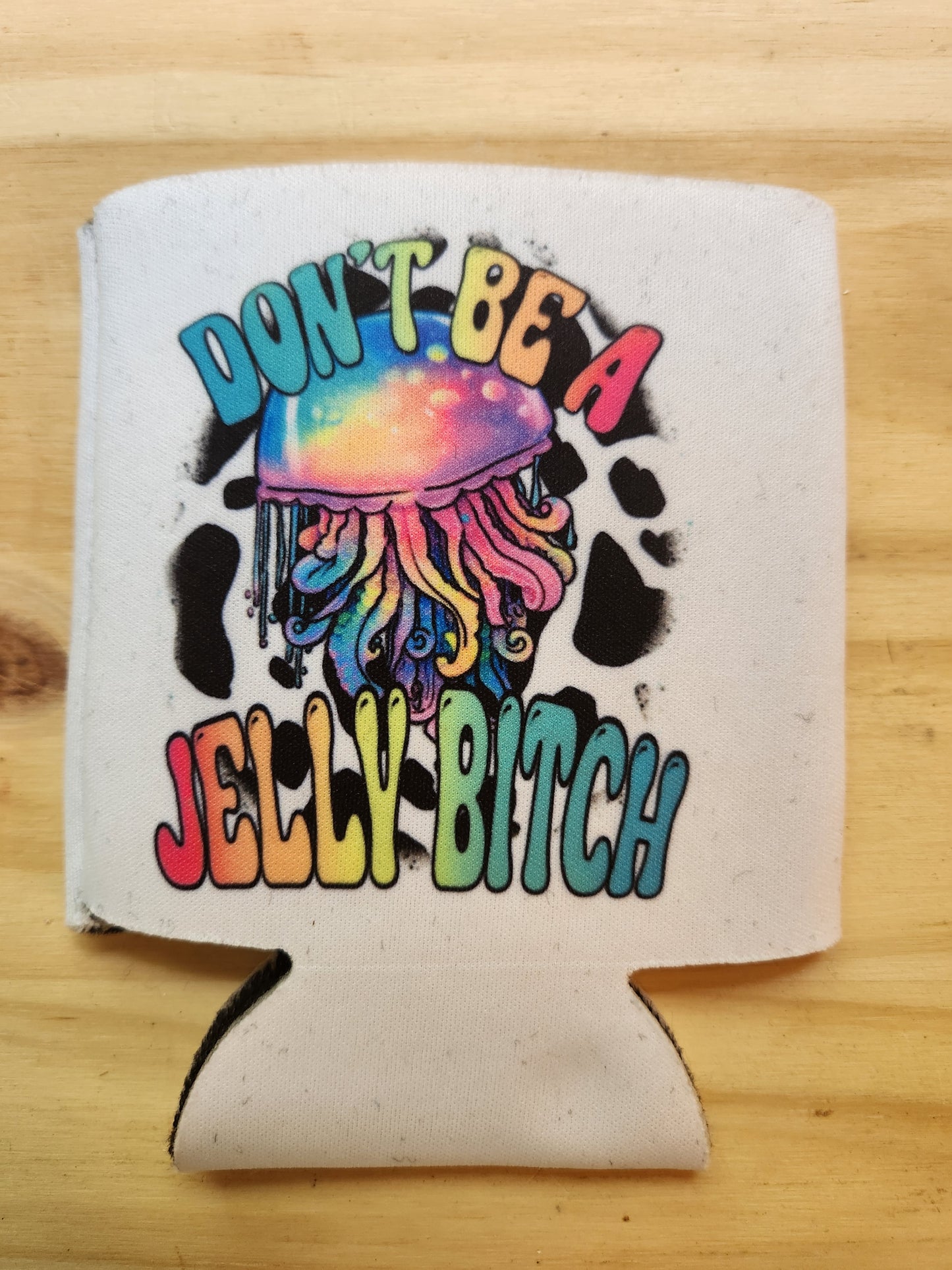 Don't Be A Jelly Bitch - Koozie