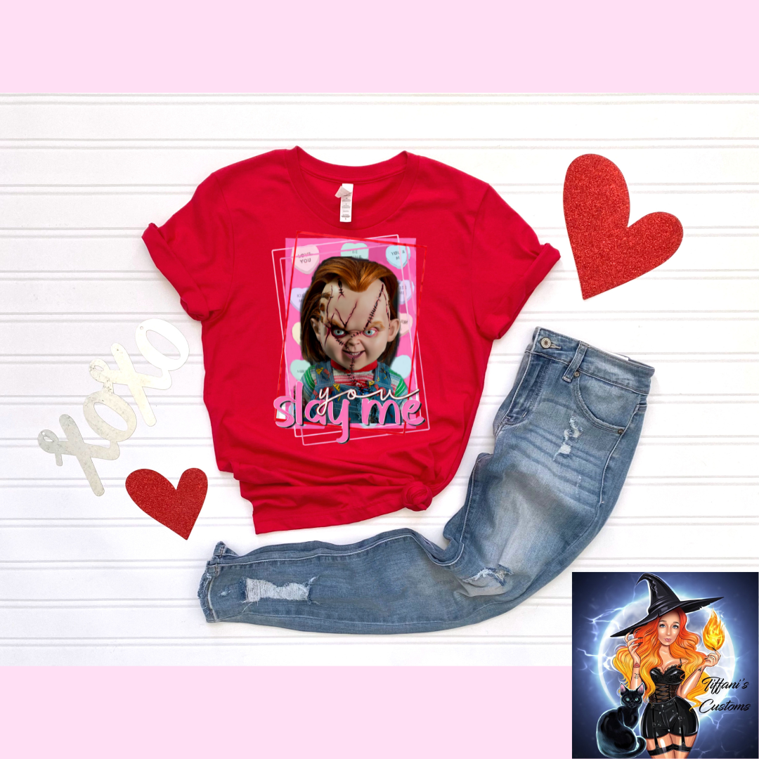 You Slay Me *T-Shirt - MADE TO ORDER*