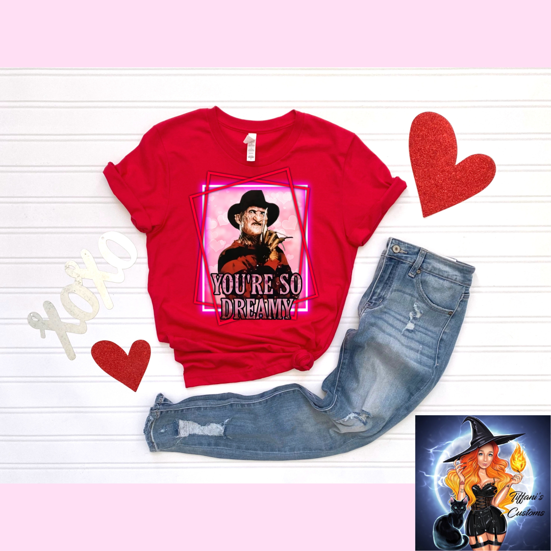 You're So Dreamy *T-Shirt - MADE TO ORDER*