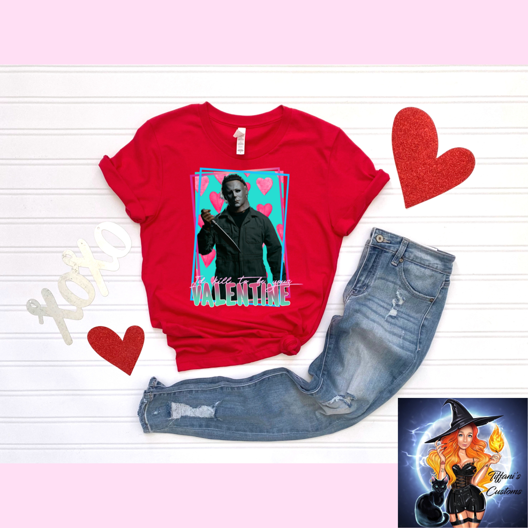 I'd Kill To Be Your Valentine *T-Shirt - MADE TO ORDER*