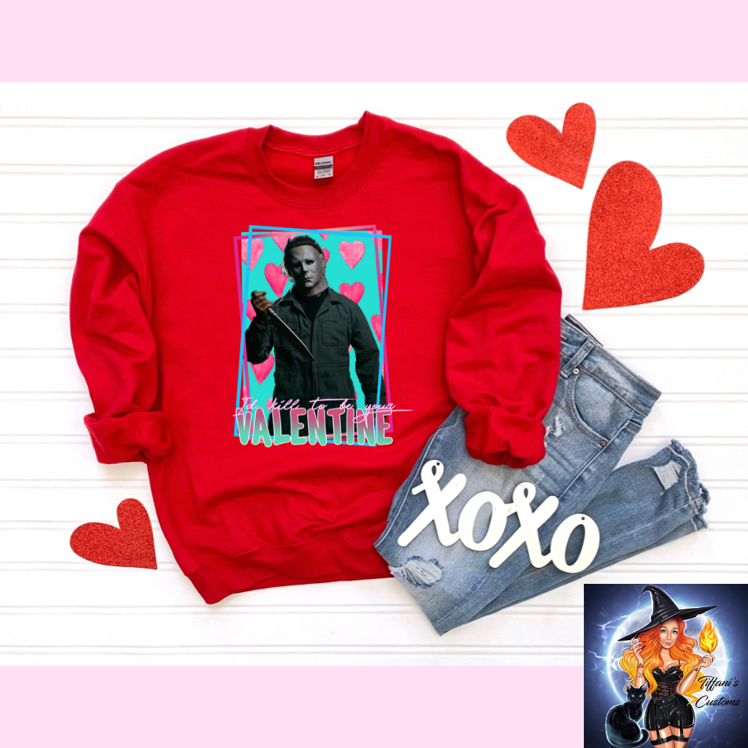 I'd Kill To Be Your Valentine *Crew Neck - MADE TO ORDER*