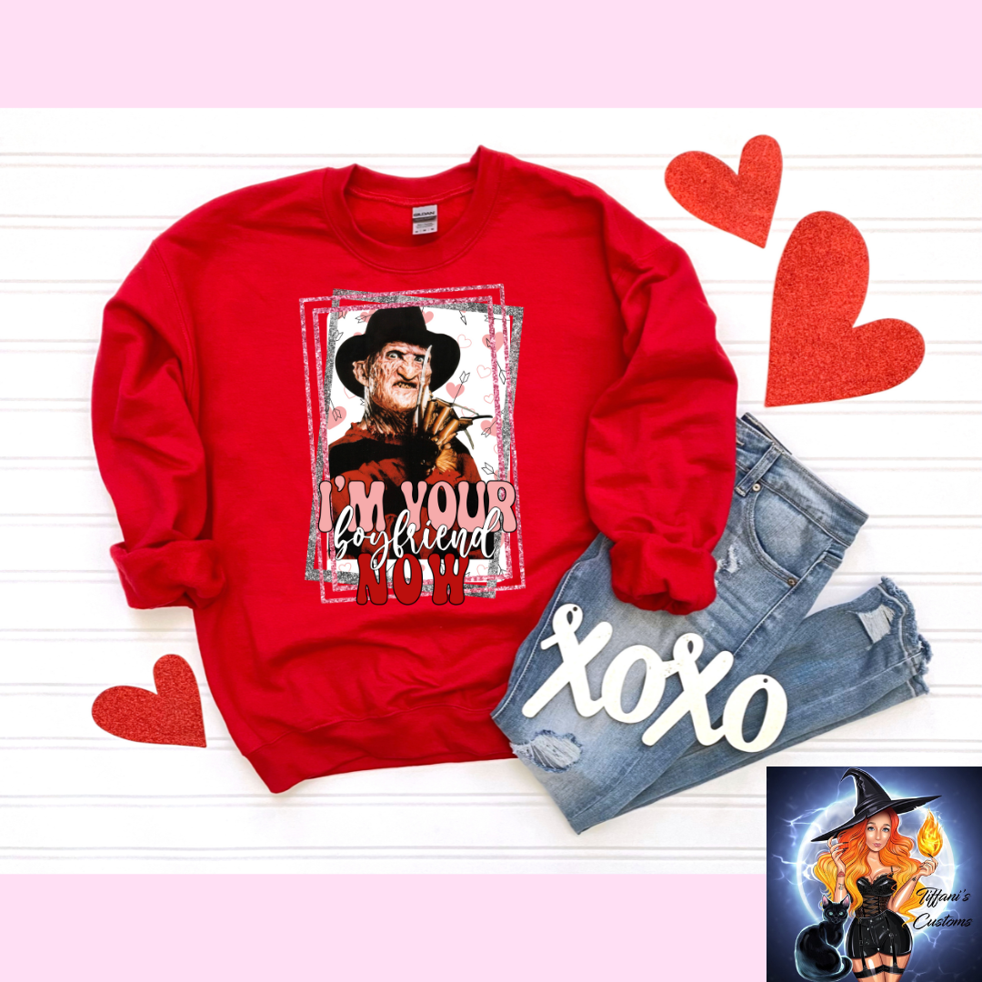 I'm Your Boyfriend Now *Crew Neck - MADE TO ORDER*