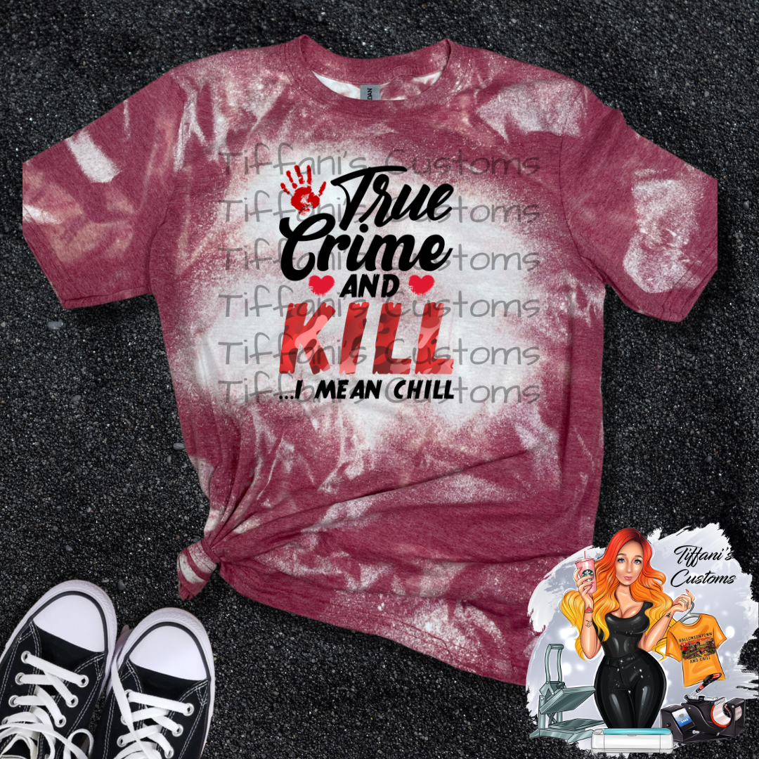 True Crime and Kill I Mean Chill *Sublimation T-Shirt - MADE TO ORDER*