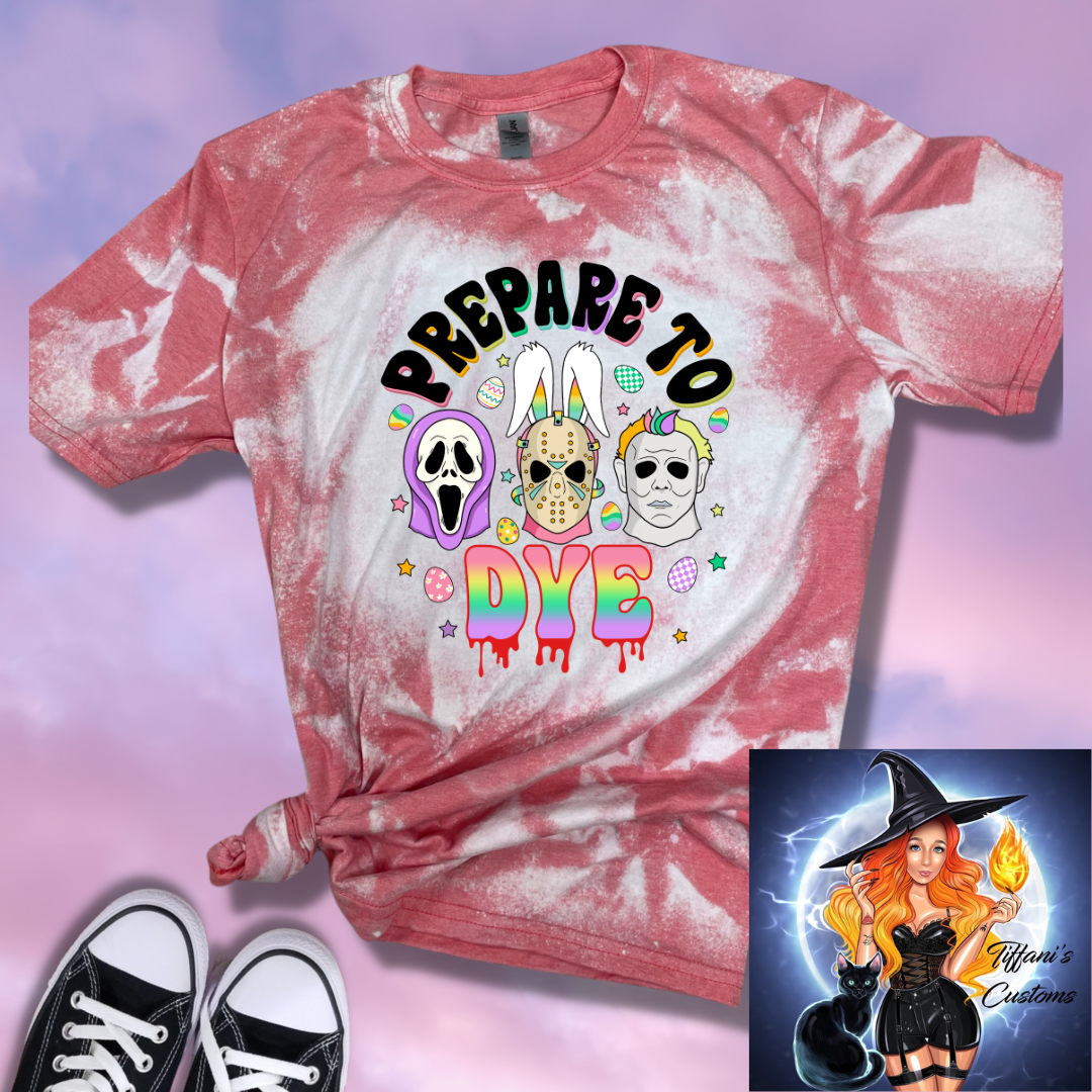 Prepare To Dye *Sublimation T-Shirt - MADE TO ORDER*
