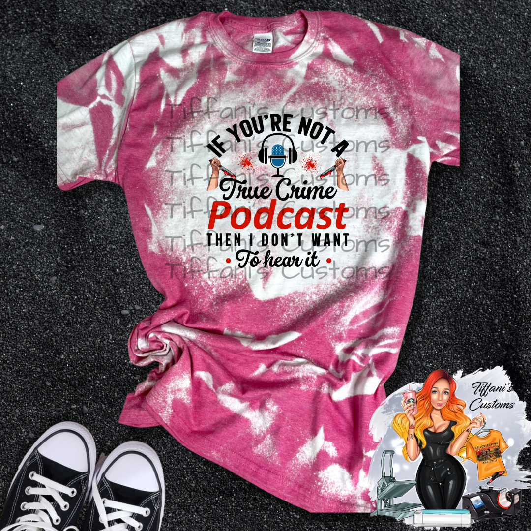 Not A True Crime Podcast, Don't Want to Hear It *Sublimation T-Shirt - MADE TO ORDER*