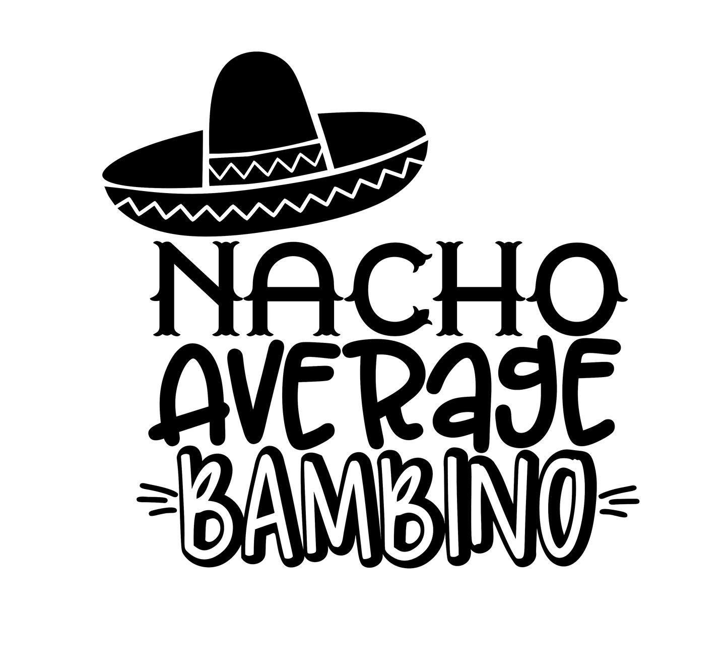 Vinyl Decal | Nacho Average Bambino | Cars, Laptops, Etc.