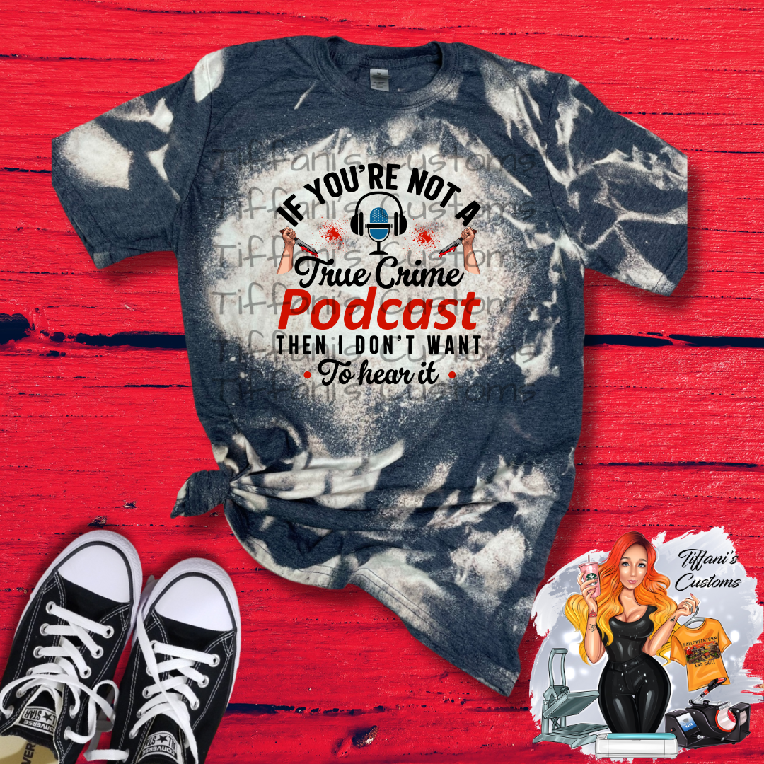 Not A True Crime Podcast, Don't Want to Hear It *Sublimation T-Shirt - MADE TO ORDER*