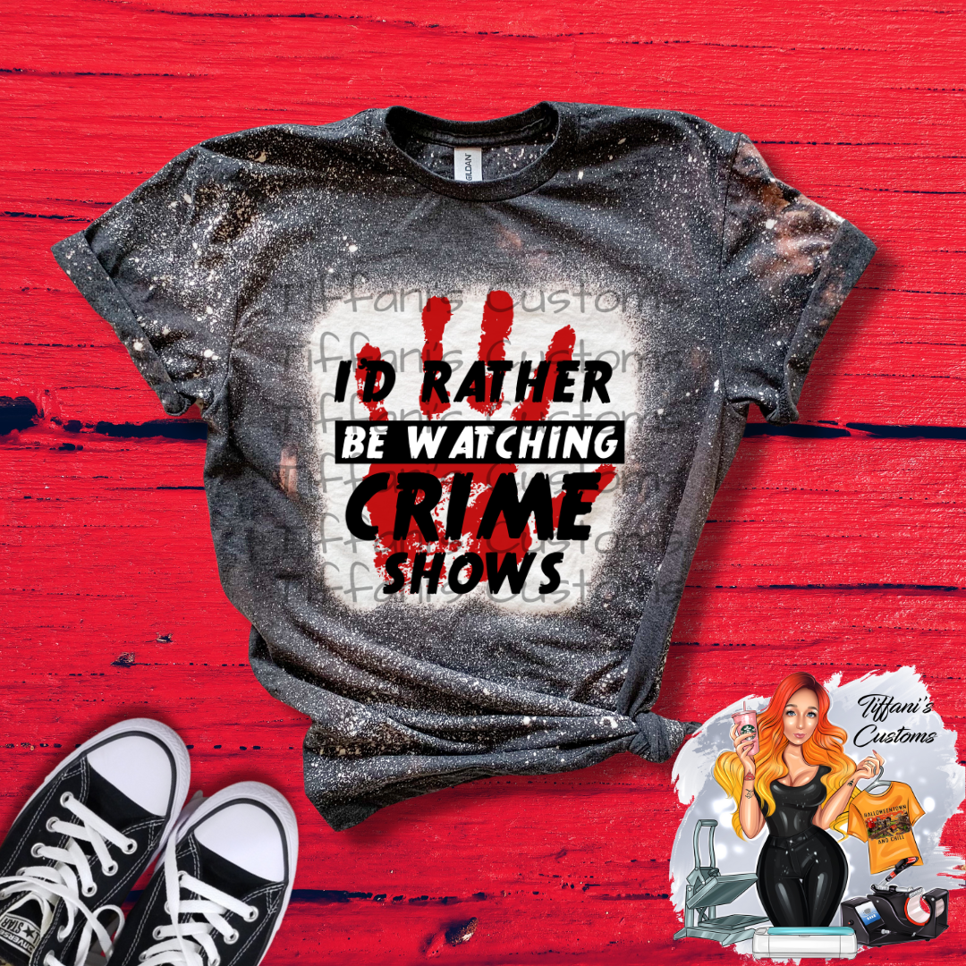 Rather Be Watching Crime Shows *Sublimation T-Shirt - MADE TO ORDER*
