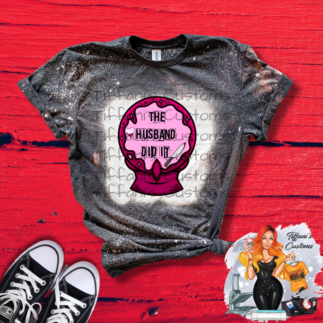 The Husband Did It Crystal Ball *Sublimation T-Shirt - MADE TO ORDER*