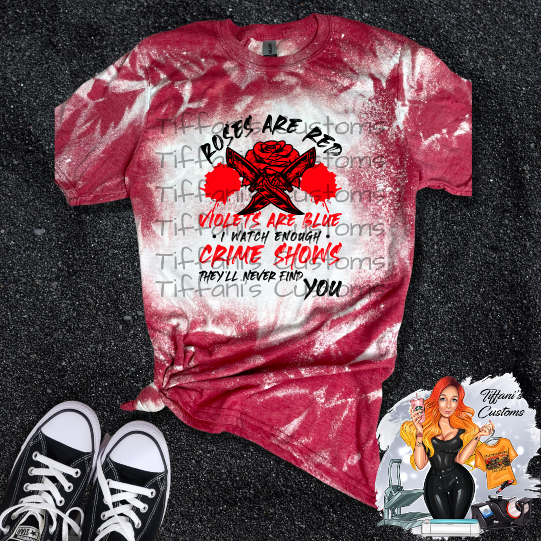 Roses Are Red Violets Are Blue They'll Never Find You *Sublimation T-Shirt - MADE TO ORDER*