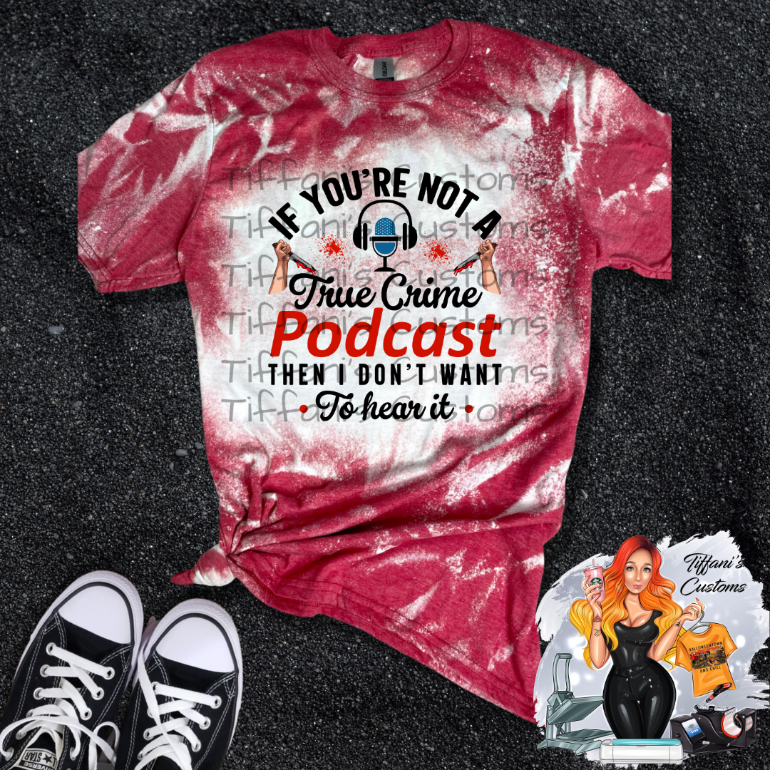 Not A True Crime Podcast, Don't Want to Hear It *Sublimation T-Shirt - MADE TO ORDER*