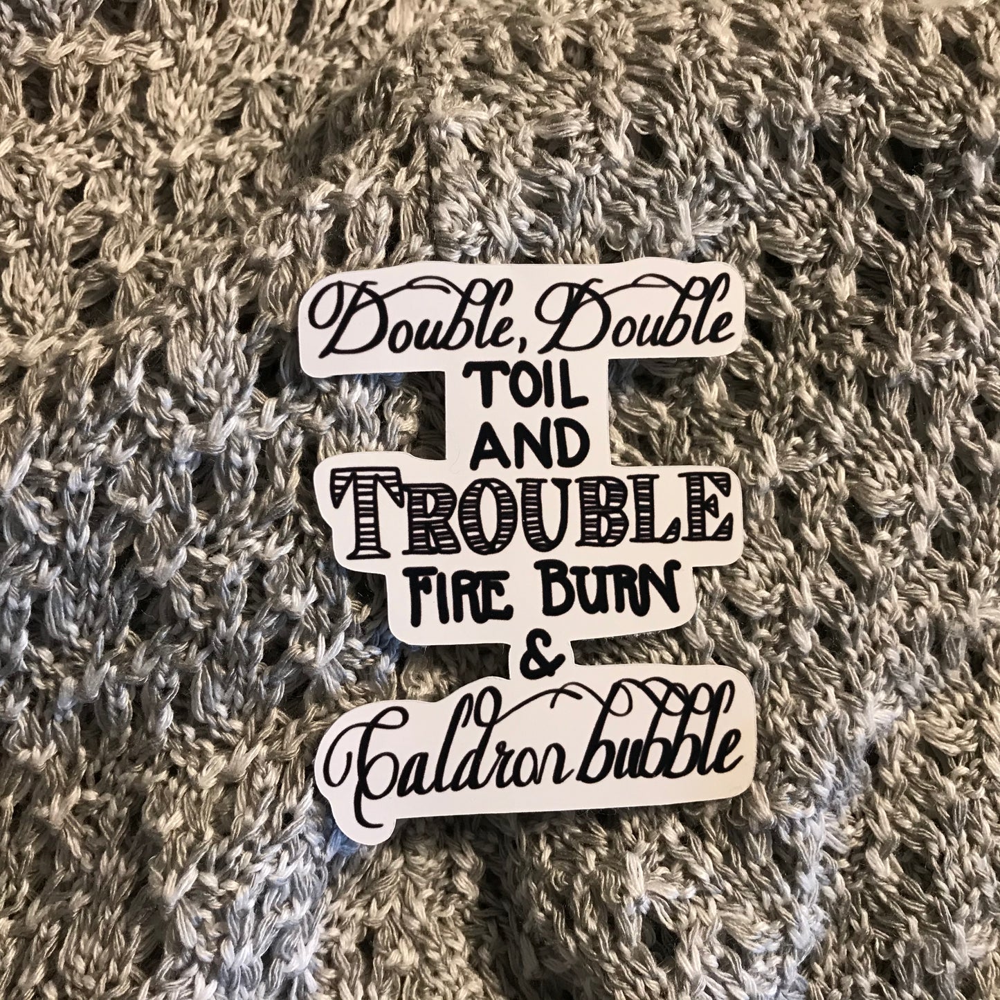 Sticker | Double Double Toil and Trouble | Water bottles, Laptops, Etc