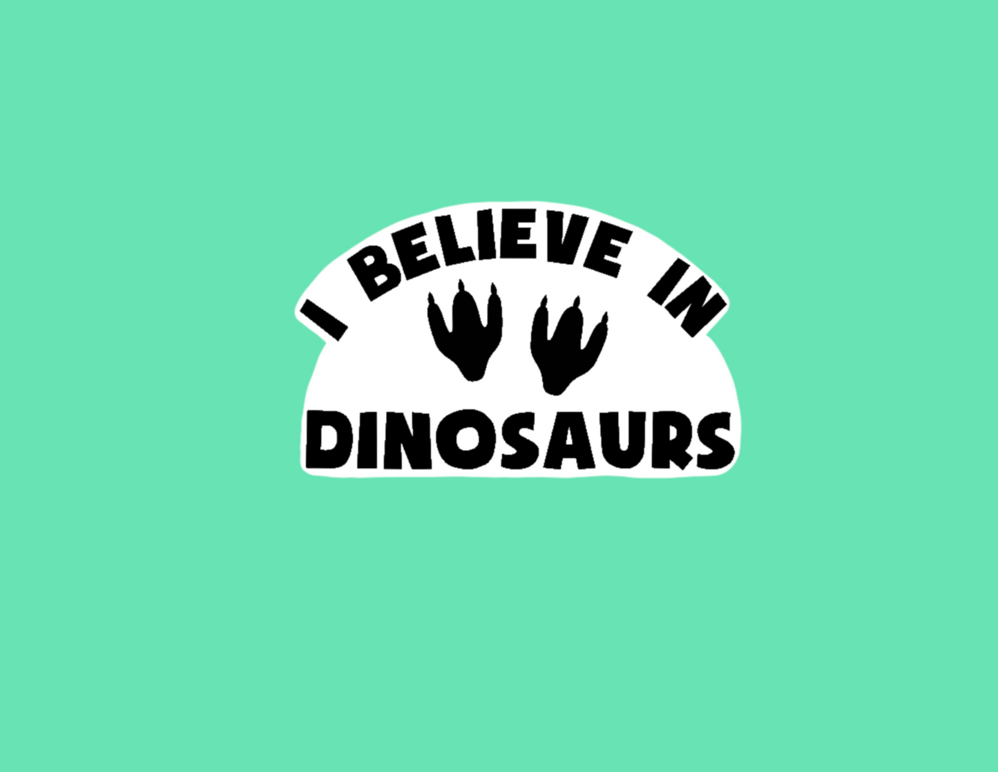 Sticker | I Believe In Dinosaurs | Water bottles, Laptops, Etc