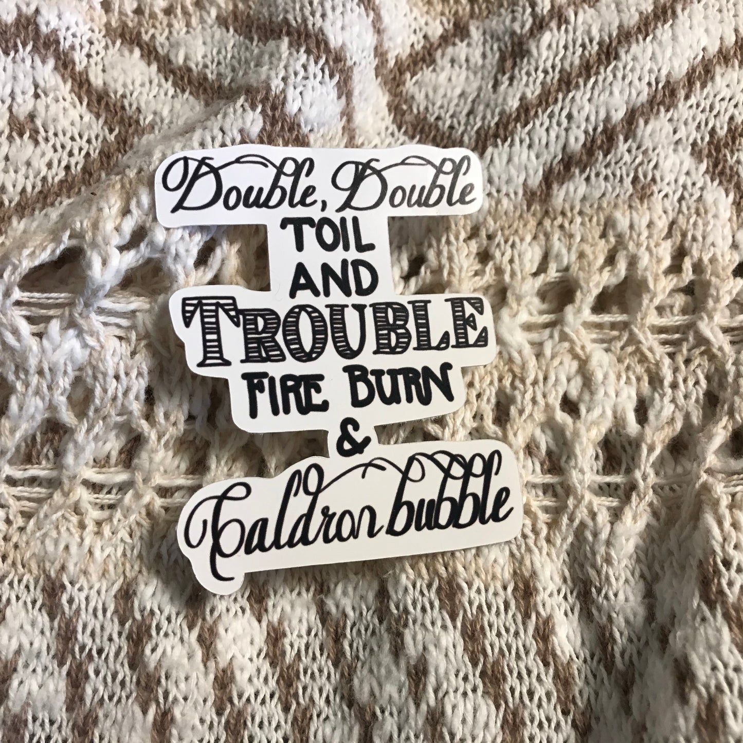 Sticker | Double Double Toil and Trouble | Water bottles, Laptops, Etc