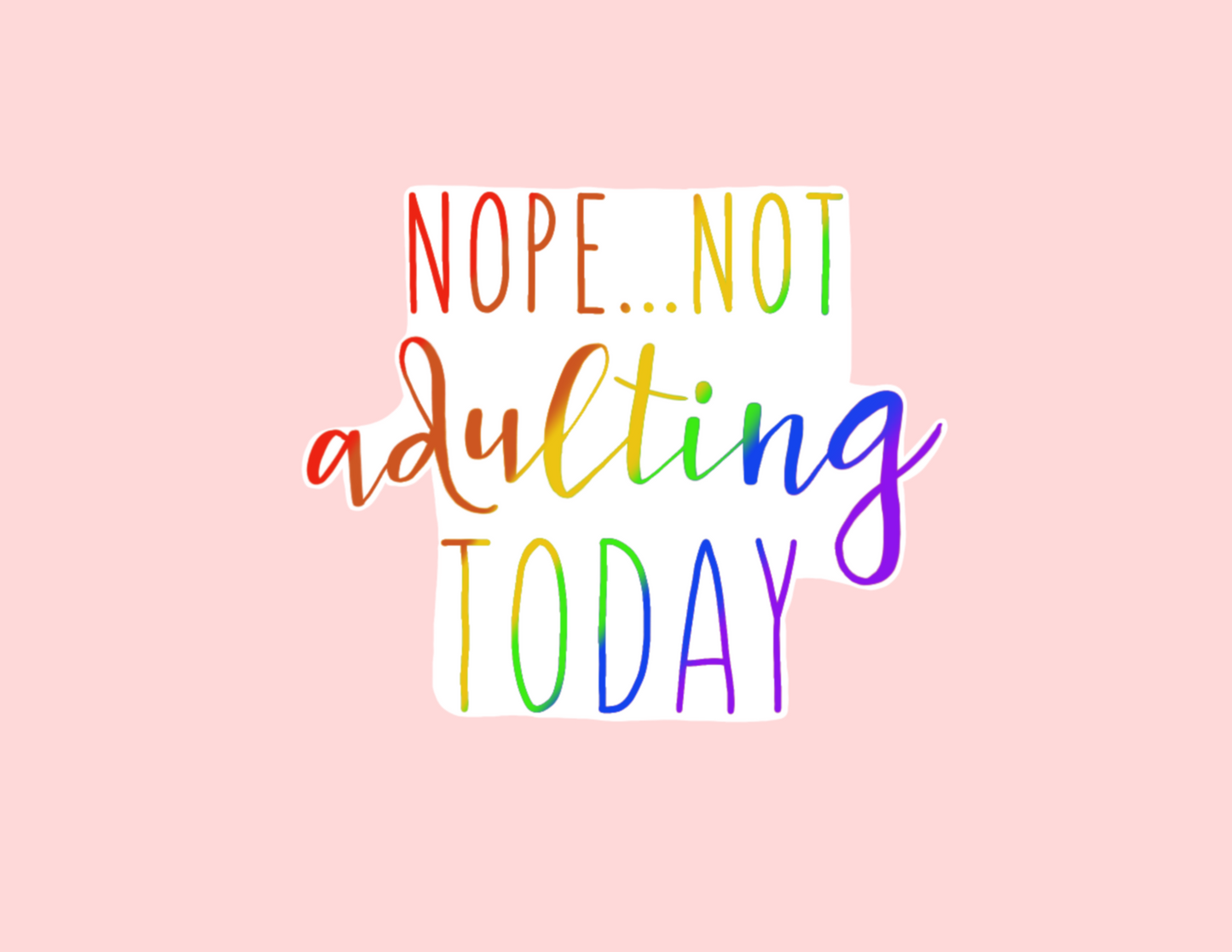 Sticker | Nope Not Adulting Today | Water bottles, Laptops, Etc