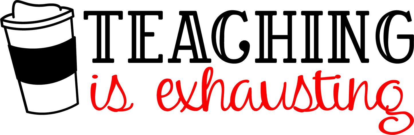 Vinyl Decal | Teaching is Exhausting | Cars, Laptops, Etc.