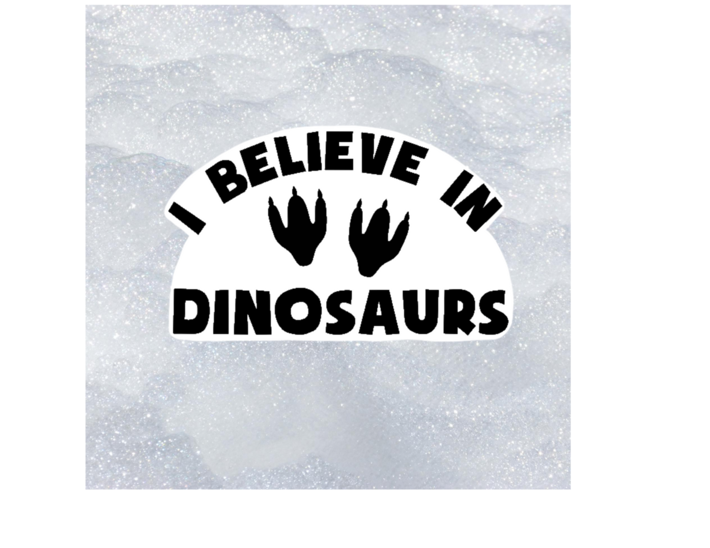 Sticker | I Believe In Dinosaurs | Water bottles, Laptops, Etc