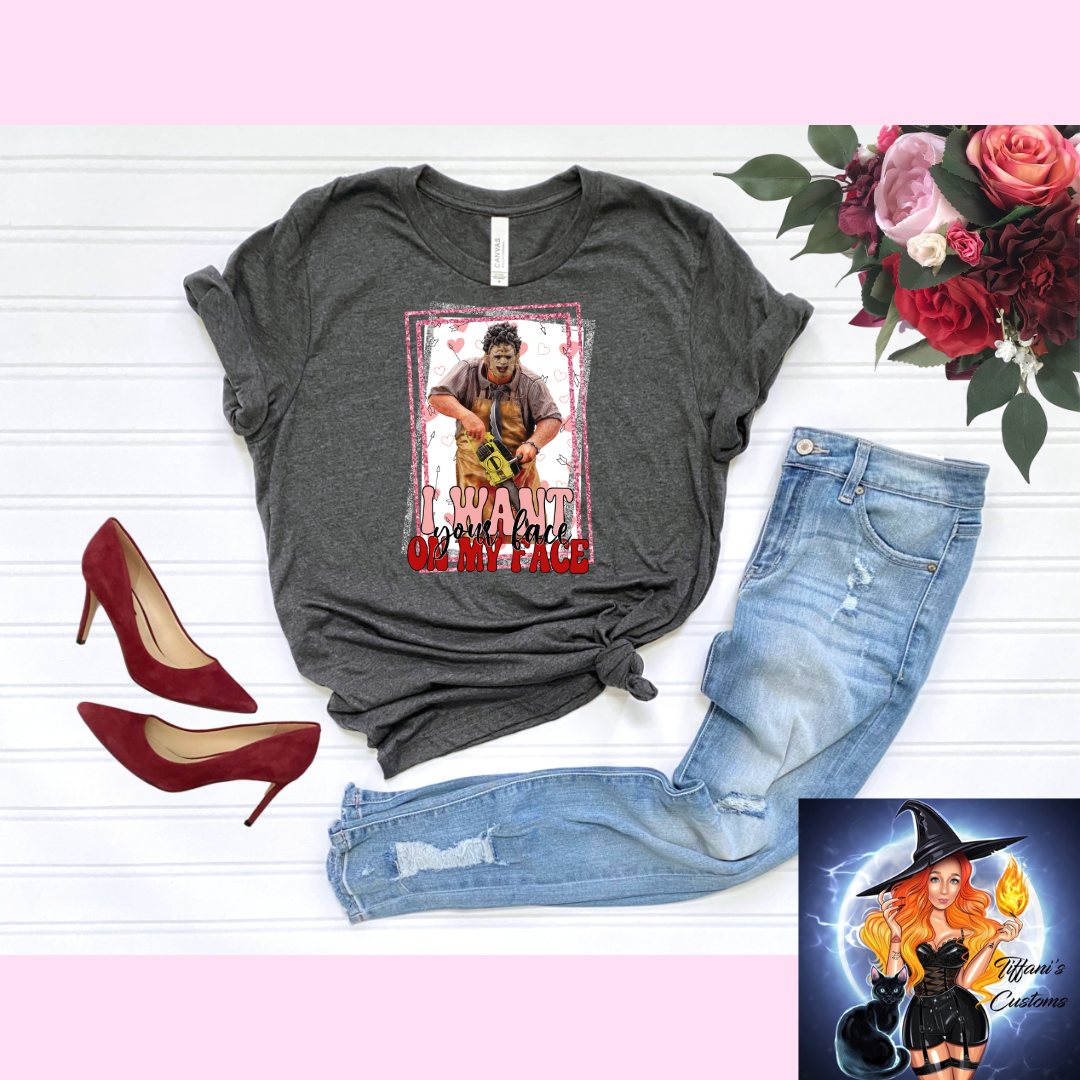 Your Face On My Face *T-Shirt - MADE TO ORDER*