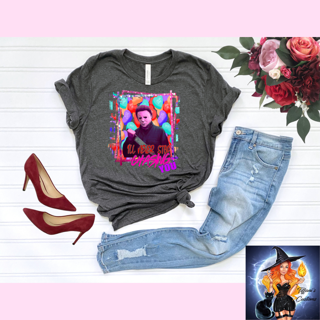 Never Stop Chasing You *T-Shirt - MADE TO ORDER*