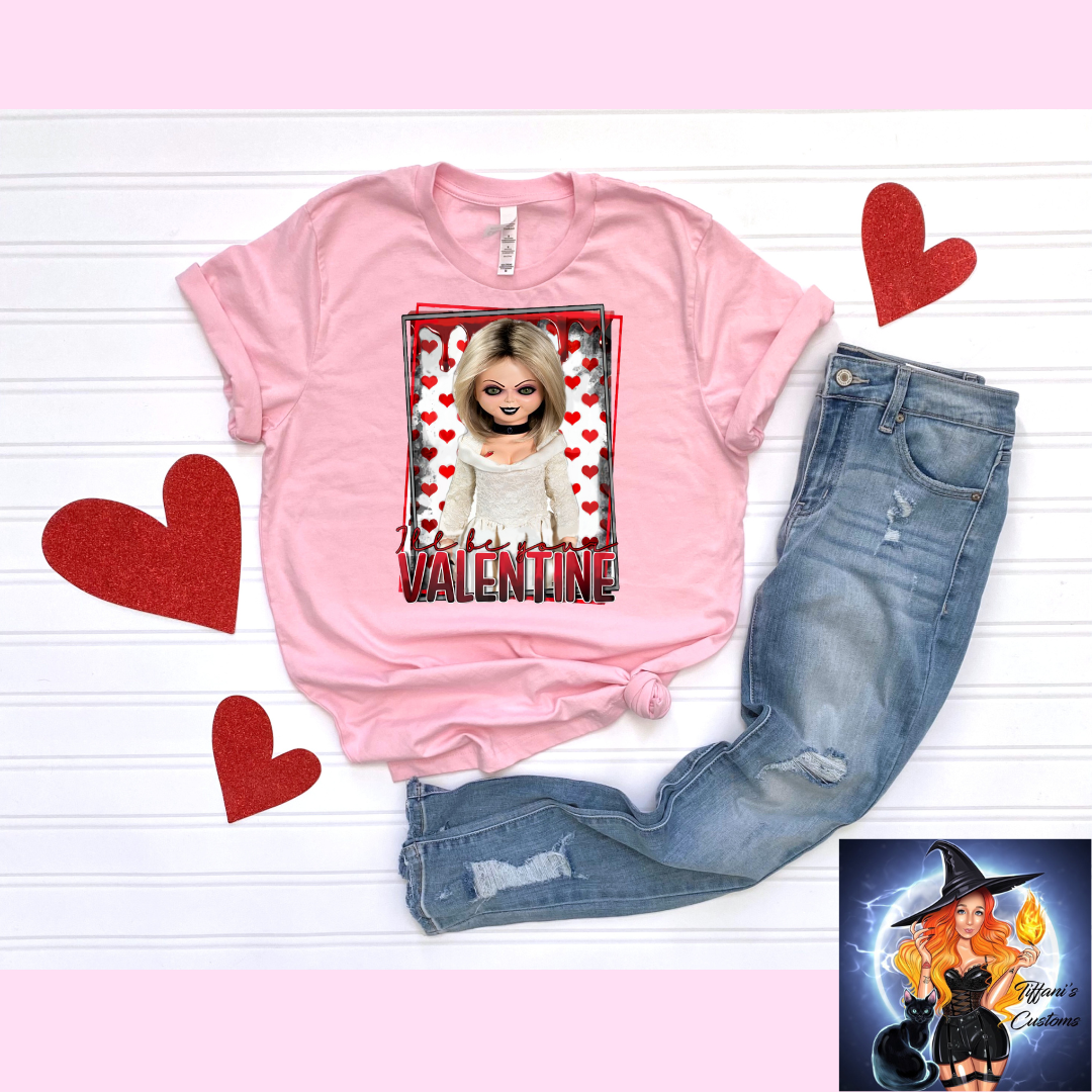 I'll Be Your Valentine *T-Shirt - MADE TO ORDER*