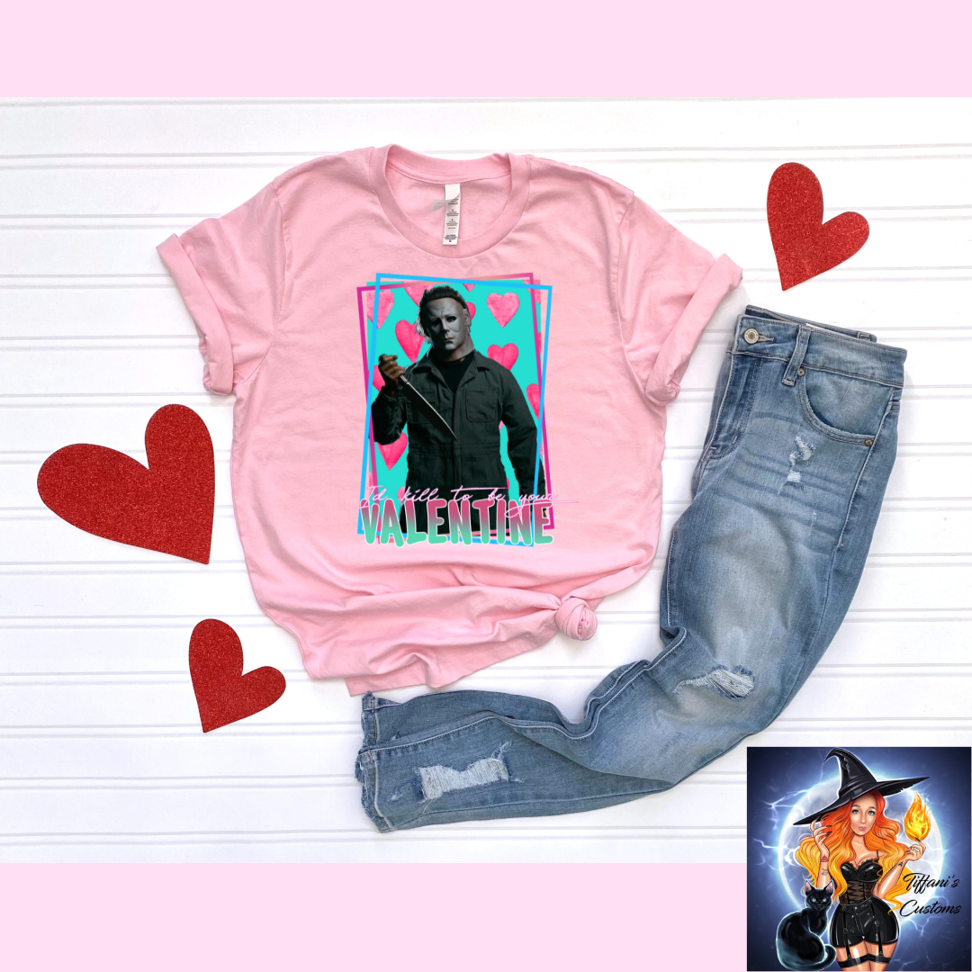I'd Kill To Be Your Valentine *T-Shirt - MADE TO ORDER*