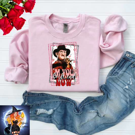 I'm Your Boyfriend Now *Crew Neck - MADE TO ORDER*