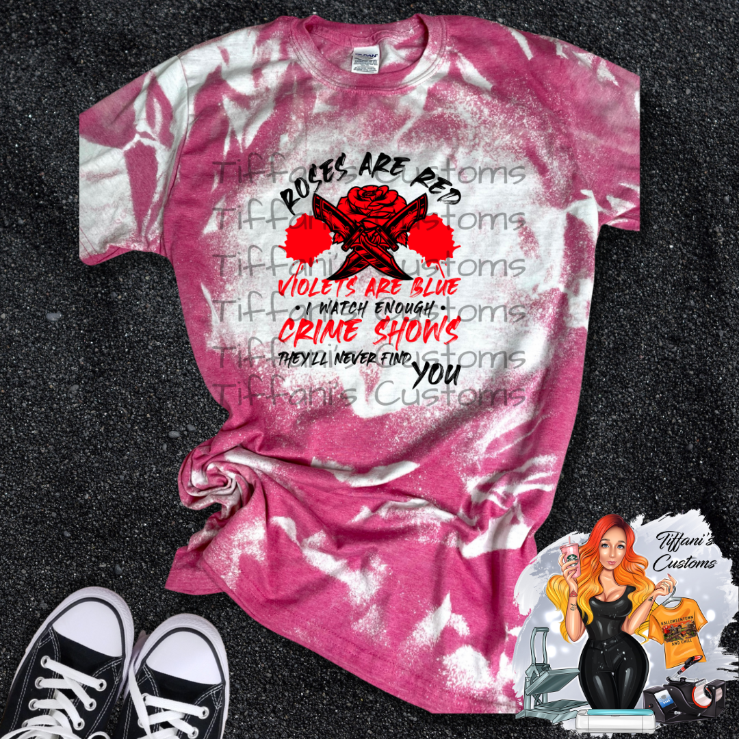 Roses Are Red Violets Are Blue They'll Never Find You *Sublimation T-Shirt - MADE TO ORDER*