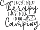 Vinyl Decal | I Don’t Need Therapy Just Camping| Cars, Laptops, Etc.