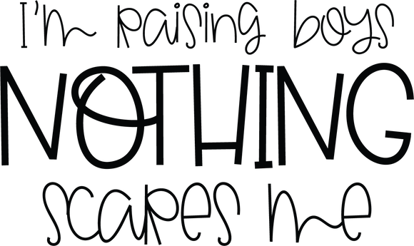 Vinyl Decal | Raising Boys, Nothing Scares Me | Cars, Laptops, Etc.