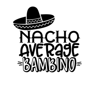 Vinyl Decal | Nacho Average Bambino | Cars, Laptops, Etc.