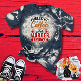 Fueled By Coffee and Murder Shows *Sublimation T-Shirt - MADE TO ORDER*