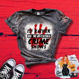 Rather Be Watching Crime Shows *Sublimation T-Shirt - MADE TO ORDER*