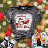 Ho Ho Ho's In This House *Sublimation T-Shirt - MADE TO ORDER*