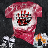 Rather Be Watching Crime Shows *Sublimation T-Shirt - MADE TO ORDER*