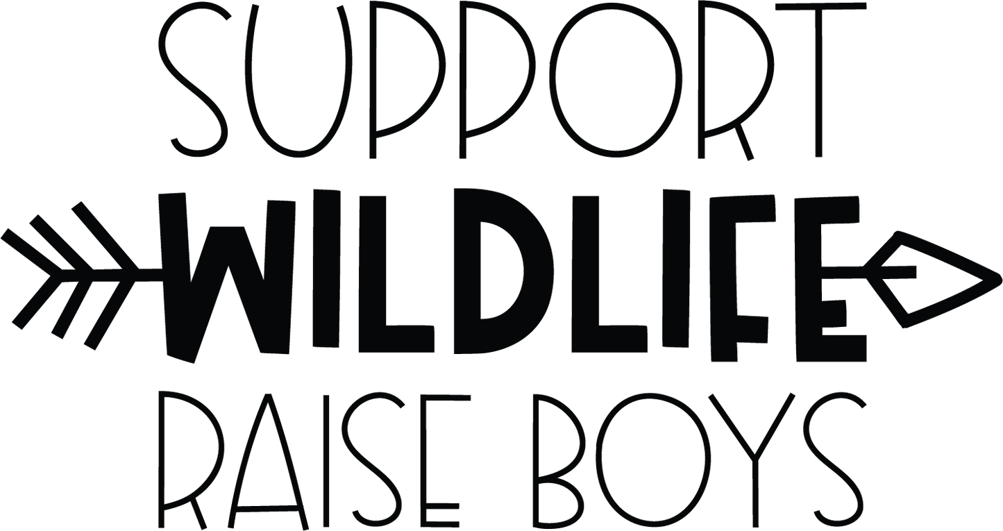 Vinyl Decal | Support Wildlife Raise Boys | Cars, Laptops, Etc.