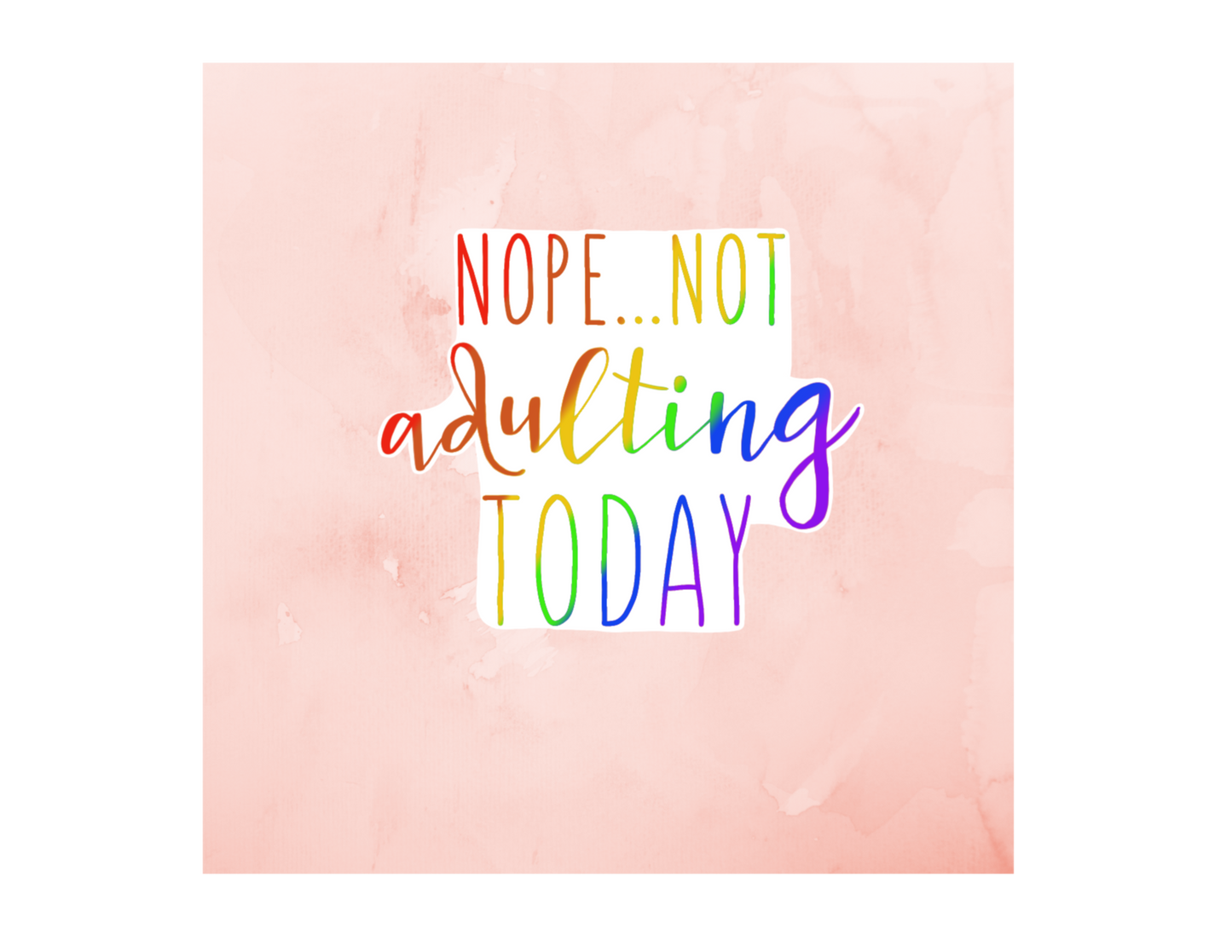 Sticker | Nope Not Adulting Today | Water bottles, Laptops, Etc