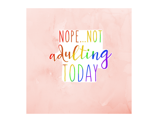 Sticker | Nope Not Adulting Today | Water bottles, Laptops, Etc