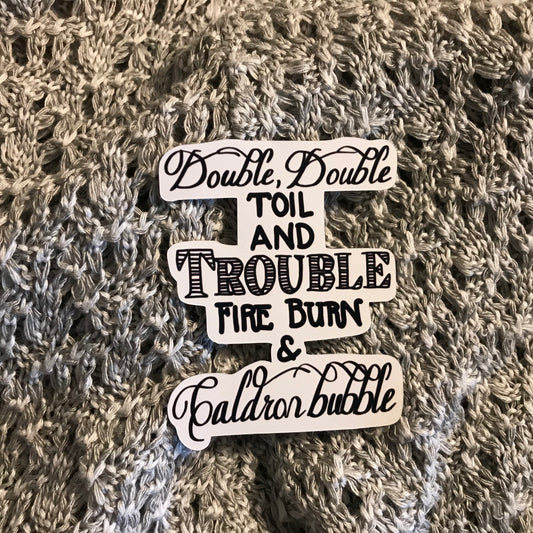 Sticker | Double Double Toil and Trouble | Water bottles, Laptops, Etc