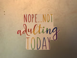 Sticker | Nope Not Adulting Today | Water bottles, Laptops, Etc