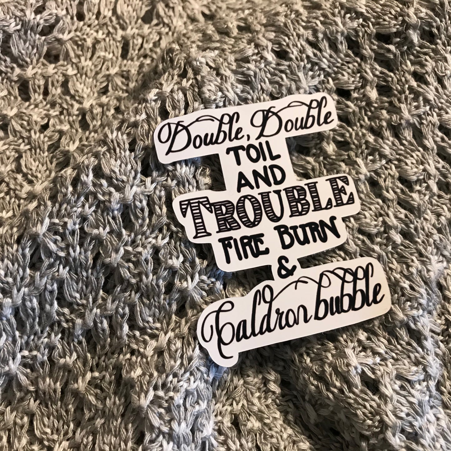 Sticker | Double Double Toil and Trouble | Water bottles, Laptops, Etc