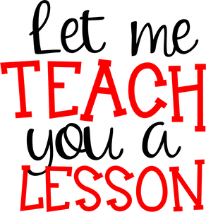 Vinyl Decal | Let Me Teach You A Lesson | Cars, Laptops, Etc.