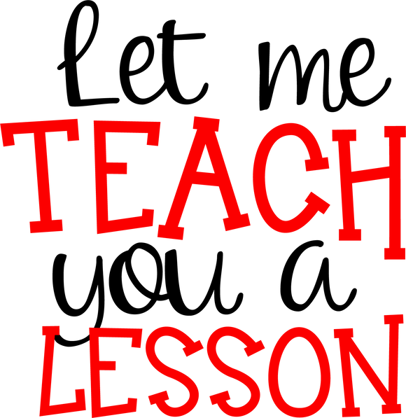 Vinyl Decal | Let Me Teach You A Lesson | Cars, Laptops, Etc.
