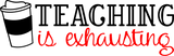 Vinyl Decal | Teaching is Exhausting | Cars, Laptops, Etc.