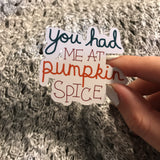 Sticker | You Had Me At Pumpkin Spice | Water bottles, Laptops, Etc